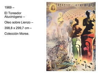 1969 –  El Toreador Alucinógeno –  Oleo sobre Lienzo –  398,8 x 299,7 cm –  Colección Morse. 