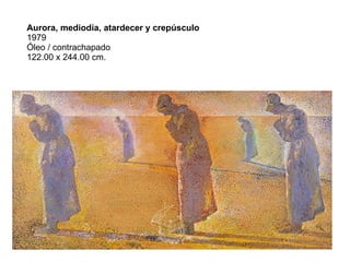 Aurora, mediodía, atardecer y crepúsculo 1979 Óleo / contrachapado 122.00 x 244.00 cm.  