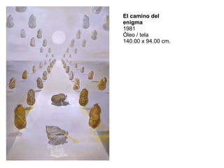 El camino del enigma 1981 Óleo / tela 140.00 x 94.00 cm.  