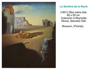 La Sombra de la Noche Avanzada   (1931) Óleo sobre tela, 60 x 50 cm  Colección A.Reynolds Morse, Salvador Dalí Museum, (Florida).   