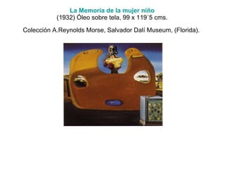 La Memoria de la mujer niño   (1932) Óleo sobre tela, 99 x 119´5 cms.  Colección A.Reynolds Morse, Salvador Dalí Museum, (Florida).   