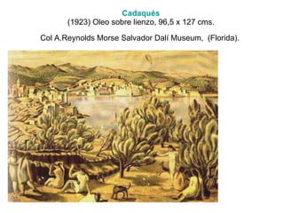 Cadaqués   (1923) Oleo sobre lienzo, 96,5 x 127 cms.  Col A.Reynolds Morse Salvador Dalí Museum,  (Florida).   