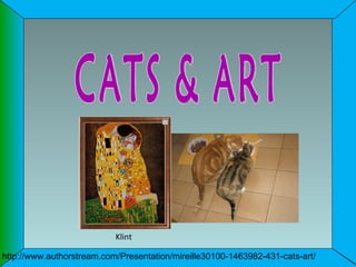Klint

http://www.authorstream.com/Presentation/mireille30100-1463982-431-cats-art/
 