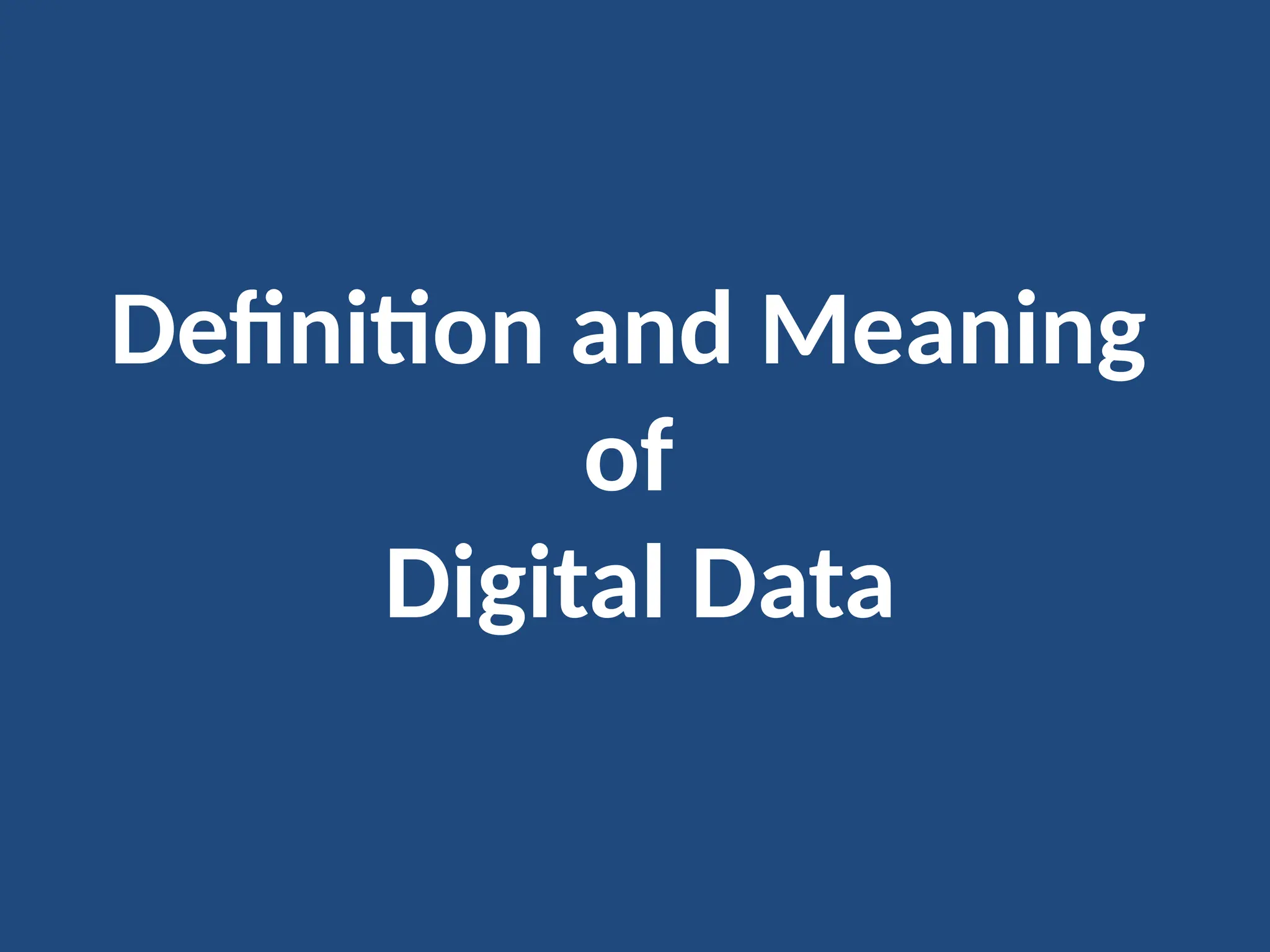 Definition and Meaning
of
Digital Data
 