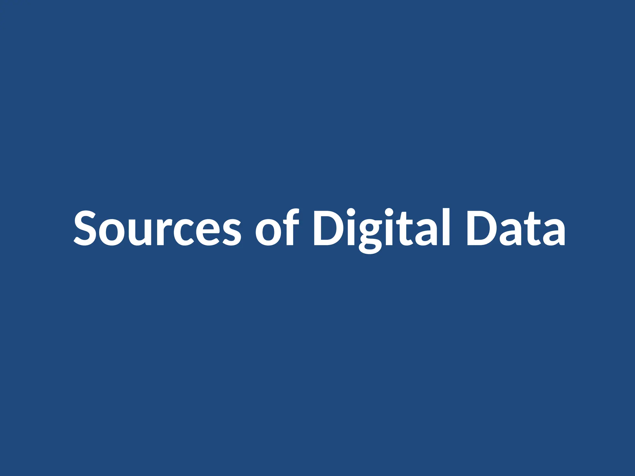 Sources of Digital Data
 