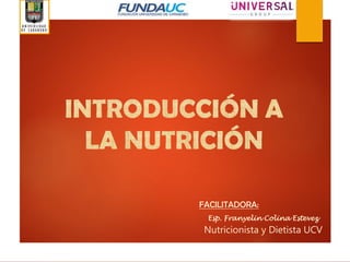 FACILITADORA:
Esp. Franyelin Colina Estevez
Nutricionista y Dietista UCV
 