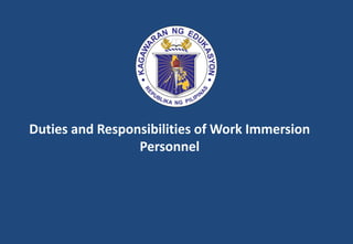 Duties and Responsibilities of Work Immersion
Personnel
 
