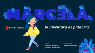 CUENTO:
Pandora Mirabilia
y Camila Monasterio
ILUSTRACIONES:
Mariela Bontempi
la inventora de palabras
 