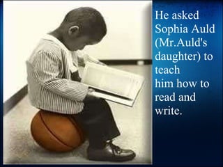 He asked Sophia Auld (Mr.Auld's daughter) to teach him how to read and write. 