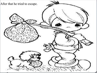 After that he tried to escape. 