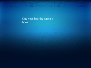 One year later he wrote a book. 