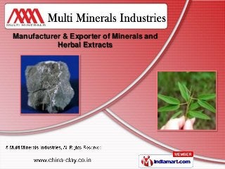 Manufacturer & Exporter of Minerals and
           Herbal Extracts
 