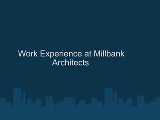 Work Experience at Millbank Architects   