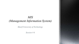 Sharif University of Technology
Session # 6
 