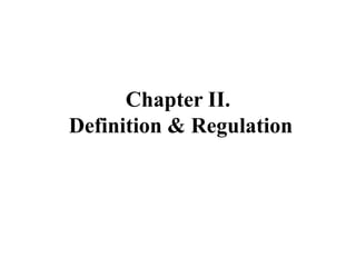 Chapter II.
Definition & Regulation
 