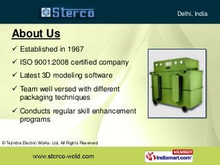Delhi, India
About Us
 Established in 1967
 ISO 9001:2008 certified company
 Latest 3D modeling software
 Team well ve...