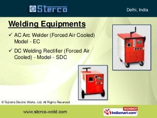 Welding Equipments
 AC Arc Welder (Forced Air Cooled)
Model - EC
 DC Welding Rectifier (Forced Air
Cooled) - Model - SDC...
