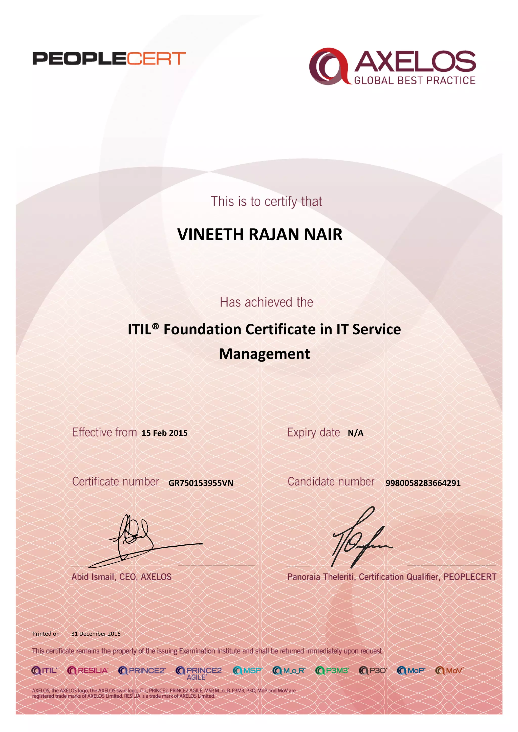 VINEETH RAJAN NAIR
ITIL® Foundation Certificate in IT Service
Management
15 Feb 2015
GR750153955VN
Printed on 31 December 2016
N/A
9980058283664291