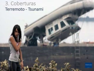 3. Coberturas
Terremoto - Tsunami
 