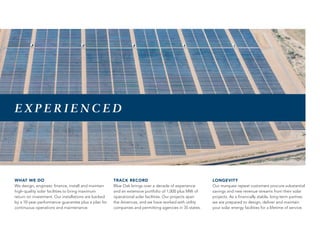 E X P E R I E N C E D
WHAT WE DO
We design, engineer, finance, install and maintain
high-quality solar facilities to bring maximum
return on investment. Our installations are backed
by a 10-year performance guarantee plus a plan for
continuous operations and maintenance.
TRACK RECORD
Blue Oak brings over a decade of experience
and an extensive portfolio of 1,000 plus MW of
operational solar facilities. Our projects span
the Americas, and we have worked with utility
companies and permitting agencies in 35 states.
LONGEVITY
Our marquee repeat customers procure substantial
savings and new revenue streams from their solar
projects. As a financially stable, long-term partner,
we are prepared to design, deliver and maintain
your solar energy facilities for a lifetime of service.
 