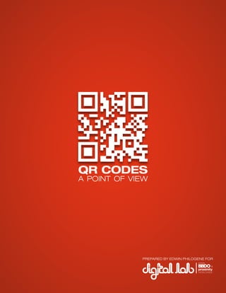 QR CODES
A POINT OF VIEW
PREPARED BY EDWIN PHILOGENE FOR
 