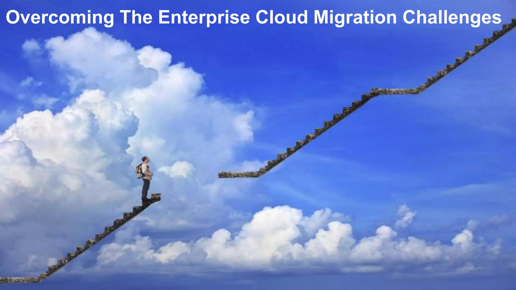 Overcoming The Enterprise Cloud Migration Challenges
 