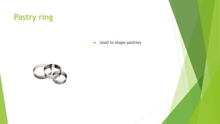 Pastry ring
 Used to shape pastries
 