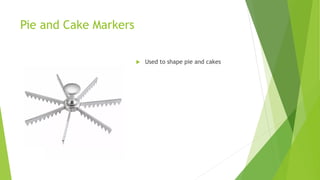 Pie and Cake Markers
 Used to shape pie and cakes
 