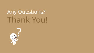 Any Questions?
?
Thank You!
 