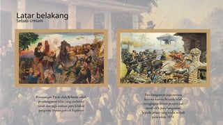 Para bangsawan juga merasa
kecewa karena Belanda telah
menghapus sistem penyewaan
tanah oleh para bangsawan
kepada petani yang mulai terjadi
pada tahun 1824.
Pemasangan Patok oleh Belanda untuk
pembangunan jalan yang melintasi
tanah dan juga makam para leluhur
pangeran Diponegoro diTegalrejo
Latar belakang
Sebab Umum
 