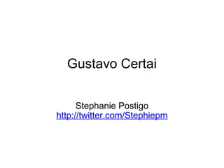 Gustavo Certai Stephanie Postigo http://twitter.com/Stephiepm   