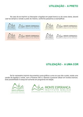 UTILIZAÇÃO - A PRETO
	 No caso de se imprimir ou fotocopiar o logotipo em papel branco ou de cores claras, deverá
usar-se sempre a versão a preto do mesmo, conforme passamos a exemplificar.
	 Se for necessário imprimir documentos numa gráfica a uma cor que não o preto, existe uma
versão de logotipo a verde, com o Pantone 363 U. Apenas é possivel utilizar em fundos brancos.
Esta possibilidade é exequível somente em programas de edição.
UTILIZAÇÃO - A UMA COR
 