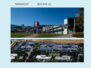 “GOOGLEPLEX”
PALO ALTO, CA