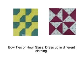 Bow Ties or Hour Glass: Dress up in different clothing  