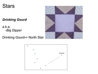 Stars Drinking Gourd a.k.a.      - Big Dipper Drinking Gourd - > North Star 