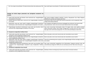 14.6. Guru dapat memanfaatkan TIK dalam berkomunikasi dan pelaksanaan PKB. Saya sudah dapat memanfaatkan TIK dalam berkomunikasi dan pelaksanaan PKB
Berbagai hal terkait dengan pemenuhan dan peningkatan kompetensi inti
tersebut
1. Usaha-usaha yang telah saya lakukan untuk memenuhi dan mengembangkan
14 kompetensi inti tersebut.
Saya sering mengikuti kegiatan pelatihan, seminar, Musyawarah Guru Mata Pelajaran
(MGMP) dan saya dipercaya sebagai wakil ketua
2. Kendala yang saya hadapi dalam memenuhi dan mengembangkan kompetensi
inti tersebut.
Keterbatasan waktu karena waktu lebih banyak saya gunakan untuk mengerjakan tugas
sebagia waka bidang akademik.
3. Keberhasilan yang saya capai setelah mengikuti pengembangan keprofesian
berkelanjutan untuk memenuhi dan mengembangkan kompetensi inti tersebut
Saya mengalami peningkatan kemampuan pedagogik dan profesional, dan peserta didik
cukup berprestasi, namun nilai rata-rata Ujian Nasional belum bisa meningkat.
4. Pengembangan keprofesian berkelanjutan yang masih saya butuhkan dalam
memenuhi dan mengembangkan kompetensi inti tersebut.
Saya masih memerlukan keterampilan dalam TIK tingkat mahir untuk aplikasi penilaian
seperti pembuatan aplikasi rapor dengan menggunakan microsoft excel dan secara online.
Saya juga masih memerlukan penguasaan TIK untuk media pembelajaran sepert flash.
B. Kompetensi menghasilkan Publikasi Ilmiah
1. Usaha-usaha yang telah saya lakukan untuk memenuhi dan mengembangkan
kompetensi untuk menghasilkan publikasi ilmiah
Belum ada waktu untuk untuk menulis buku dan menerbitkan secara mandiri.
2. Kendala yang saya hadapi dalam memenuhi dan mengembangkan kompetensi
untuk menghasilkan publikasi ilmiah
Belum ada waktu untuk untuk menulis buku dan menerbitkan secara mandiri.
3. Keberhasilan yang saya capai setelah mengikuti pengembangan keprofesian
berkelanjutan untuk memenuhi dan mengembangkan kompetensi untuk untuk
menghasilkan publikasi ilmiah
Ssaya bisa membimbing teman sejawat untuk mengembangkan PKB dari berbagai madrasah
dan sekolah.
4. Pengembangan keprofesian berkelanjutan yang masih saya butuhkan dalam
memenuhi dan mengembangkan kompetensi yang menghasilkan Publikasi
Ilmiah
Saya masih memerlukan pengetahuan dan keterampilan mengenai penulisan buku dan
menerbitkannya dengan ber ISBN serta cara membuat jurnal ber ISSN untuk semua guru.
C. Kompetensi menghasilkan Karya Inovatif
1. Usaha-usaha yang telah saya lakukan untuk memenuhi dan mengembangkan
kompetensi untuk menghasilkan karya inovatif
Membaca referensi tentang karya inovatif namun belum mencoba membuat.
 