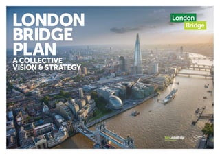 LONDON
BRIDGE
PLANA COLLECTIVE
VISION &STRATEGY
 