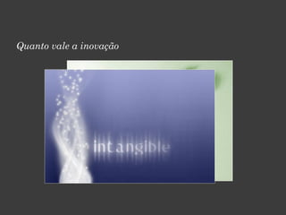 Quanto vale a inovação
 