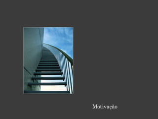 Motivação
 