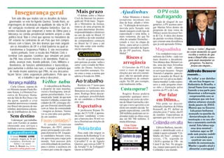 Insegurança geral                                            Mais prazo                        Ajudinhas                        O PV está
      Tem sido dito que muitos são os desafios do futuro
                                                                      O debate sobre o Marco
                                                                   Civil da Internet foi prorro-        Arhur Monteiro é destes       naufragando
                                                                                                     jornalistas incomuns nos
  governador, se este for Agnelo Queiroz. Sendo Roriz, as          gado até 30 de maio . Segun-
                                                                                                     dias de hoje: afiado e irôni-       Sigla de aluguel de uso
engrenagens de destruição da qualidade de vida no DF e             do o Ministério da Justiça,                                        genérico, o PV aceitou carre-
                                                                   trata-se de uma proposta de       co. “A alteração do texto pro-
  de corrupção receberão um impulso fantástico. Que os                                               movida pelo Senado está          gar Marina Silva dentro do
                                                                   lei para determinar direitos,                                      propósito de tirar votos de
ventos nacionais que empurram o nome de Dilma para a               responsabilidades e diretrizes    dando margem a todo tipo de
 liderança na corrida presidencial também arejem a vida                                              especulação e uma delas, a       Dilma e assim favorecer Ser-
                                                                   no uso da rede no Brasil. O                                        ra & Cia. A ideia dos donos
  política local. Não é crível que apenas os moradores do          uso público da rede mundial       mais venenosa, diz que foi
                                                                                                                                      da partido revoltou filiados,
  DF estarão na contramão de um País que tem compro-               de computadores começou           obra do senador Dornelles -
                                                                                                     cotado a vice na chapa de        que criaram uma dissidência
 missos com o futuro. Um dos dramas que mais angusti-              no Brasil há 15 anos e até                                         que já está apoiando Dilma.
                                                                                                     Serra - para salvar o correli-
    am os moradores do DF é a total baderna na qual se             hoje não conta com nenhu-
                                                                                                     gionário e puxador de legen-
    transformou a Segurança Pública. E são necessárias             ma lei específica.
                                                                                                     da do PP paulista, Paulo           Magoadinha                       Serra, o ‘coisa’, flagrado
                                                                                                                                                                        no exato momento no qual
      ações pontuais: rever a escala dos Policiais Civis e                                           Maluf.”
 terminar com aquelas ‘casinhas’ que simulam um posto                  Ceninha                                                           Um verdadeiro nojo o jor-       recebia a notícia de que
   da PM, mas servem mesmo é de dormitório. Pode-se,                  No DF, os peemedebistas
                                                                                                         Riscos e                     nalismo da Globo - cada vez
                                                                                                                                      mais doentio e decadente.
                                                                                                                                                                         nem o DataFolha conse-
                                                                                                                                                                         guia mais manipular as
   ainda, avançar mais, tirando policiais, Civis, Militares e      anti-petistas já estão ‘unha e       arrogância                    Nos últimos dias, Miriam Lei-        pesquisas. Na marra,
   Bombeiros, de funções administrativas e burocráticas,           carne’ com o criador do Men-                                       tão, uma das mais ferrenhas           forjou um empate...
para aumentar o efetivo nas ruas, e revogar a portaria que         salão do Demo. Inclusive             O Governo do PT/Lula          serristas da ‘rede’, chamou
   de modo insano autorizou que PMs, no seu descanso,              com reuniões semanais. En-        corre o risco de pagar nas       os serviçais tucanos - Sérgio     Alfredo Bessow
                                                                                                     eleições por um erro estraté-
façam ‘bicos’ como seguranças particulares. Pelo que se            tre estes e estas, a turma que
                                                                   aderiu a Arruda em 2006...        gico: não ter apoiado proje-
                                                                                                                                      Amoral e Lampréia - para cri-
                                                                                                                                      ticar a ousadia do Brasil de
                                                                                                                                                                        comenta...
            vê, o trabalho é que virou o descanso...                                                 tos alternativos de comuni-      querer ter voz ativa na diplo-    Ao ‘voltar’ a ser distribu-
Herança maldita                  Velho tabu                         Ao trabalho                      cação. No DF, por exemplo,
                                                                                                     está totalmente órfão...
                                                                                                                                      macia mundial. Leitão expres-       ído em boa tiragem na
                                                                      Reeleito em 1º turno para                                       sava a cada pergunta imen-        Rodoviária de Brasília, o
   Carla Grasso, esposa do          A vida política de Brasília,                                                                      so ódio e frustração pelos        Jornal Passe Livre segue
                                                                   comandar o Sindicato dos
ex-Ministro tucano Paulo Re-     a despeito de suas mazelas,
                                 vícios e fisiologismo, tem al-    Bancários nos próximos três        Custa esperar?                  acertos do PT e de Lula.          fazendo a sua parte para
nato Souza, é a Diretora Exe-                                                                                                                                           disseminar a informação
                                                                   anos, Rodrigo Brito descar-          Rogério Rosso poderia
cutiva de Recursos Huma-         gumas peculiaridades. A co-
                                 meçar pela ‘lenda’ de que nem     tou qualquer possibilidade        suspender qualquer movi-             Por falar                       comprometida com as
nos da Vale do Rio Doce e foi
ela quem, quando a crise         mesmo Ceilândia, a maior das      de ser candidato a Distrital
                                                                   este ano.
                                                                                                     mentação em torno da refor-
                                                                                                     ma do Mané Garrincha e dei-
                                                                                                                                         em Dilma...                     mudanças que nós bra-
                                                                                                                                                                        sileiros estamos vivendo
mundial aterrorizou o mundo      cidades do DF, consegue ele-                                                                            Não pode ser descon-
                                                                                                     xar que o novo governo a ser                                        desde janeiro de 2003.
(no Brasil não passou de ma-
rolinha), determinou a demis-
                                 ger um Distrital identificado
                                 com as lutas da comunidade
                                                                     Expectativa                     eleito em outubro decida. Se-    siderada a hipótese de Dilma
                                                                                                                                                                         Mesmo que no Governo
                                                                      A professora Rejane Pi-        gundo especialistas, com R$      Rousseff, do PT, definir as
são de trablhadores da Vale.     - imagina as demais. Vamos                                                                           eleições já no 1º turno, dia 03      Lula pouco tenhamos
                                 ver se este tabu será quebra-     tanga, da CUT-DF, é aponta-       200 milhões poderiam ser re-                                        avançado na questão da
                                                                                                                                      de outubro. Especialistas já
  Sem destino                    do em outubro.                    da como ‘candidata’ a rom-        alizadas todas as obras orça-
                                                                                                                                      apostam que isto irá ocorrer.       democratização da co-
                                 Favas contadas?
                                                                   per a barreira dos 30 mil vo-     das em R$ 700 milhões. É                                            municação e no seu efe-
   ‘Lideranças’ que trabalha-
vam com Eurides já andam
oferecendo seus serviços e           O senador Cristovam
                                                                   tos a Distrital nas eleições de
                                                                   outubro.
                                                                                                     muita diferença...
                                                                                                                                      Ceilândia em alta                 tivo e necessário controle
                                                                                                                                                                          social. Esta talvez seja
lealdade a novos candidatos.     Buarque, do PDT, parece
                                 pouco preocupado com a dis-          Peleia braba                                                       Edilson Barbosa, nascido,
                                                                                                                                      criado e identificado com a
                                                                                                                                                                            uma área sensível -
                                                                                                                                                                           inclusive aqui no DF
 Expediente                      puta eleitoral no DF. Enquan-        Para onde irão migrar os                                        cidade é quem comanda “Cei-       onde será preciso mobili-
   O Jornal PASSE LIVRE          to candidatos buscam votos,       eleitores de Rollemberg? E os                                      lândia em foco”, sempre às           zar a sociedade para
 é semanal, tiragem de 30 mil    ele aproveita para viajar pelo    desapontados com Augusto                                           sextas, 17h; segunda às
                                 mundo. Tem assessor dele          Carvalho? E os de Agnelo                                                                                  construir um novo
  exemplares, distribuído em                                                                                                          13h30 e quintas às 19h - no
      ônibus e no metrô.         com dificuldade de justificar,    Queiroz, que vem ao GDF? E                                         Canal 8 da Net. No progra-         modelo de comunicação.
  Jorn. A. Bessow (Reg 741/SC)   para o eleitor, a ausência em     de Arruda? E de Fellippeli?                                        ma, espaço para quem faz de        Manter o quadro atual é
  passelivredf@gmail.com
                                 eventos por conta de viagens      Quem se habilita?                                                  Ceilândia o seu mundo.              alimentar a corrupção!
                                 ...
 