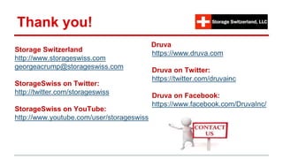 Thank you!
Storage Switzerland
http://www.storageswiss.com
georgeacrump@storageswiss.com
StorageSwiss on Twitter:
http://twitter.com/storageswiss
StorageSwiss on YouTube:
http://www.youtube.com/user/storageswiss
Druva
https://www.druva.com
Druva on Twitter:
https://twitter.com/druvainc
Druva on Facebook:
https://www.facebook.com/DruvaInc/
 