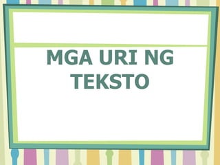MGA URI NG
TEKSTO
 