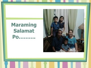 Maraming
Salamat
Po……….
 