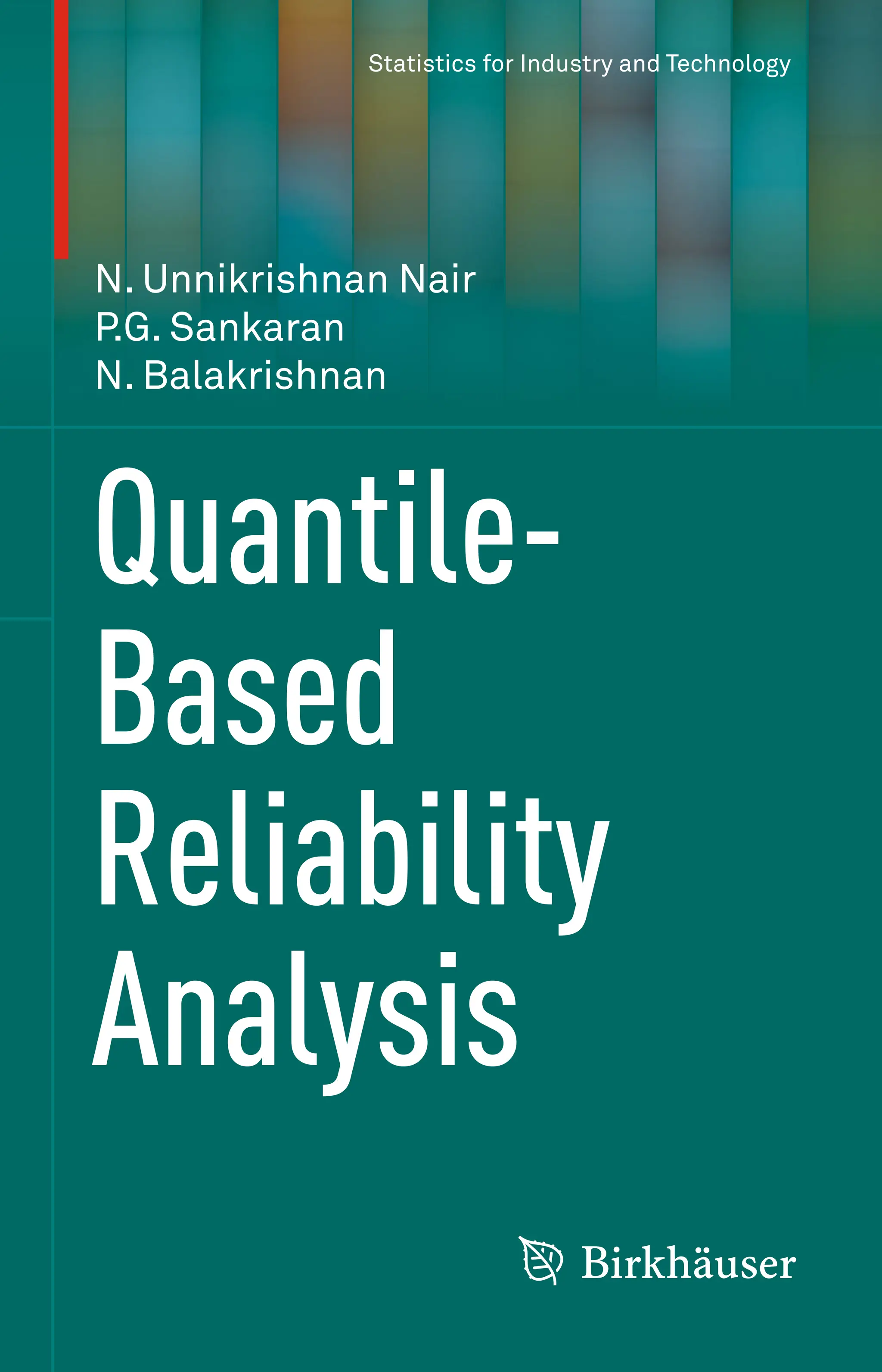 Statistics for Industry and Technology
Quantile-
Based
Reliability
Analysis
N. Unnikrishnan Nair
P.G. Sankaran
N. Balakrishnan
 