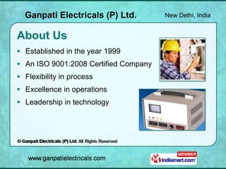 Ganpati Electricals (P) Ltd.         New Delhi, India


About Us
 Established in the year 1999
 An ISO 9001:2008 Certifi...