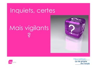 Inquiets, certes

Mais vigilants
      ?
 
