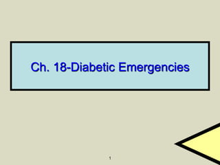 1
Ch. 18-Diabetic Emergencies
 