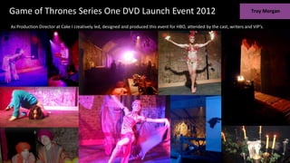 Game of Thrones Series One DVD Launch Event 2012
As Production Director at Cake I creatively led, designed and produced this event for HBO, attended by the cast, writers and VIP’s.
 