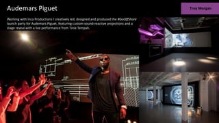 Audemars Piguet
Working with Inca Productions I creatively led, designed and produced the #GoOffShore
launch party for Audemars Piguet, featuring custom sound-reactive projections and a
stage reveal with a live performance from Tinie Tempah.
 