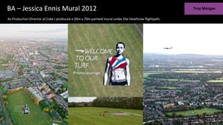 BA – Jessica Ennis Mural 2012
As Production Director at Cake I produced a 50m x 70m painted mural under the Heathrow flightpath.
 